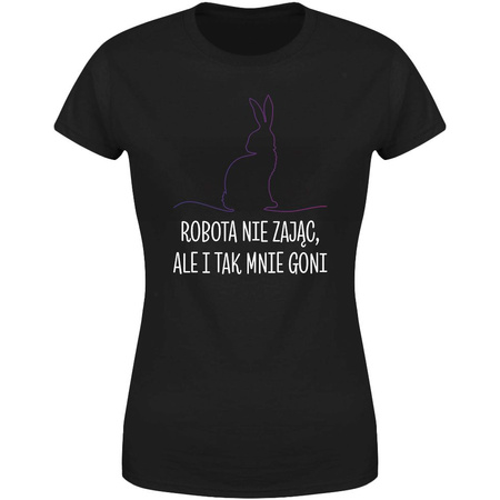 Robota nie zając ale i tak mnie goni Koszulka damska prezent