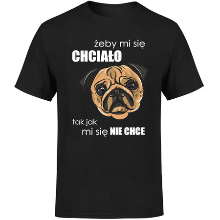 Żeby mi się chciało tak jak mi się nie chce Koszulka męska prezent