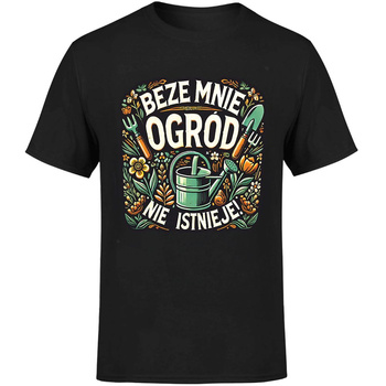 Beze mnie ogród nie istnieje! Koszulka męska prezent