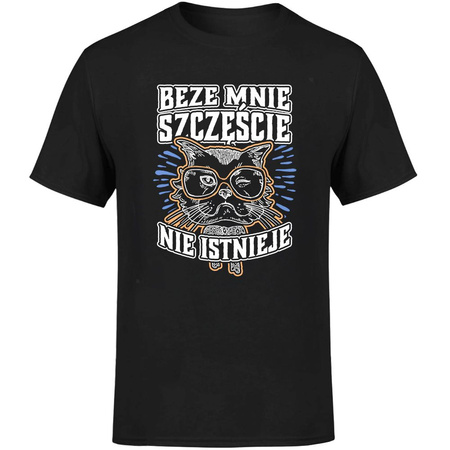 Beze mnie szczęście nie istnieje! Koszulka męska prezent