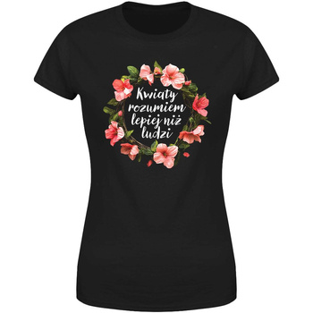 Kwiaty rozumiem bardziej niż ludzi Koszulka damska prezent