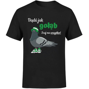 Bądź jak gołąb sraj na wszystko! Koszulka męska prezent