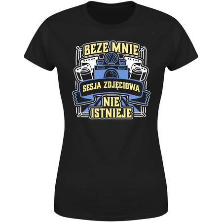 Beze mnie sesja zdjęciowa nie istnieje  Koszulka damska prezent