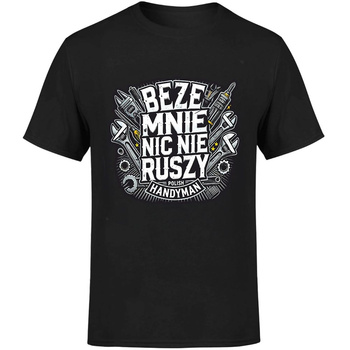 Beze mnie nic nie ruszy! Polish handyman Koszulka męska prezent