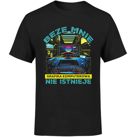 Beze mnie grafika komputerowa nie istnieje Koszulka męska prezent