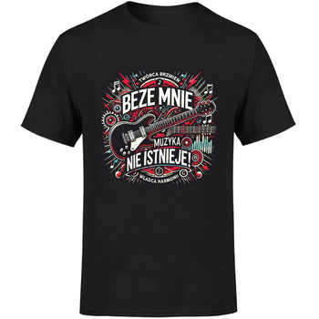 Beze mnie muzyka nie istnieje! Koszulka męska prezent