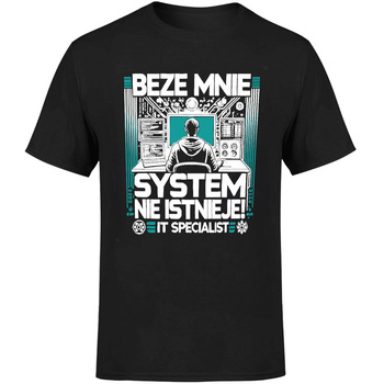 Beze mnie system nie istnieje! IT specialist Koszulka męska prezent