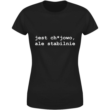 Jest ch*jowo ale stabilnie Koszulka damska prezent