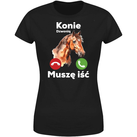 Konie dzwonią muszę iść Koszulka damska prezent
