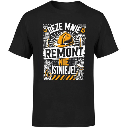 Beze mnie remont nie istnieje! Koszulka męska prezent