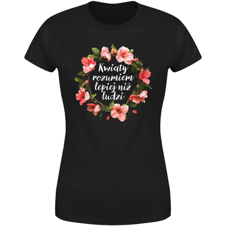 Kwiaty rozumiem bardziej niż ludzi Koszulka damska prezent