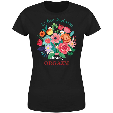 Lubię kwiatki ale wolę orgazm Koszulka damska prezent