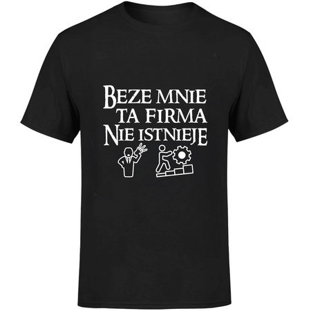 Beze mnie ta firma nie istnieje Koszulka męska prezent