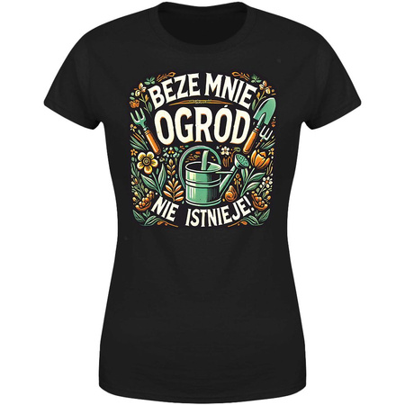 Beze mnie ogród nie istnieje Koszulka damska prezent