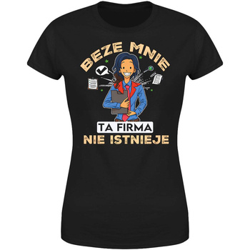 Beze mnie ta firma nie istnieje Koszulka damska prezent