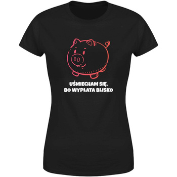 Uśmiecham się bo wypłata blisko Koszulka damska prezent