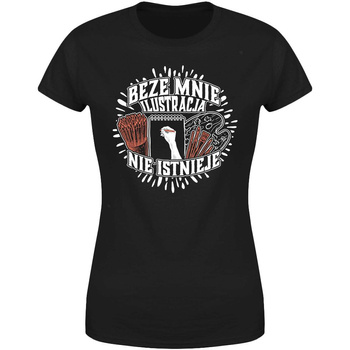 Beze mnie ilustracja nie istnieje Koszulka damska prezent
