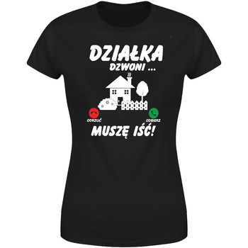 Działka dzwoni muszę iść  Koszulka damska prezent