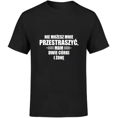 Nie możesz mnie przestraszyć mam dwie córki i żonę Koszulka męska prezent