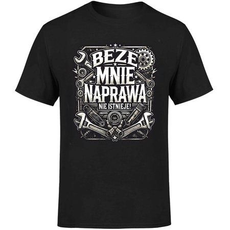 Beze mnie naprawa nie istnieje! Koszulka męska prezent