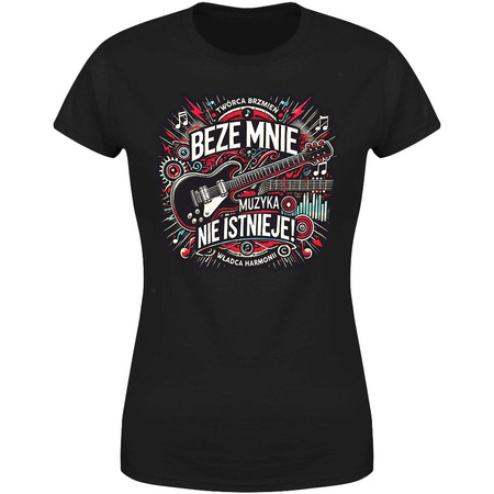 Beze mnie muzyka nie istnieje  Koszulka damska prezent