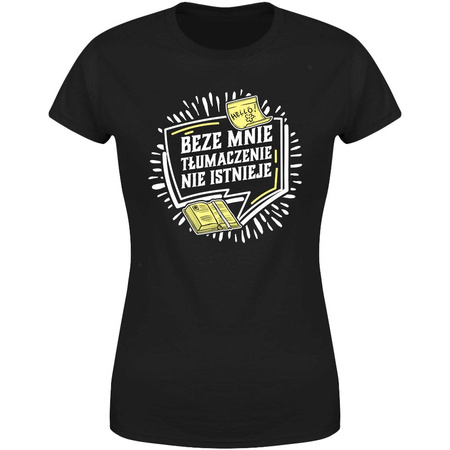 Beze mnie tłumaczenie nie istnieje Koszulka damska prezent