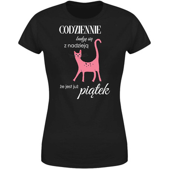Codziennie budzę się z nadzieją że jest już piątek Koszulka damska prezent