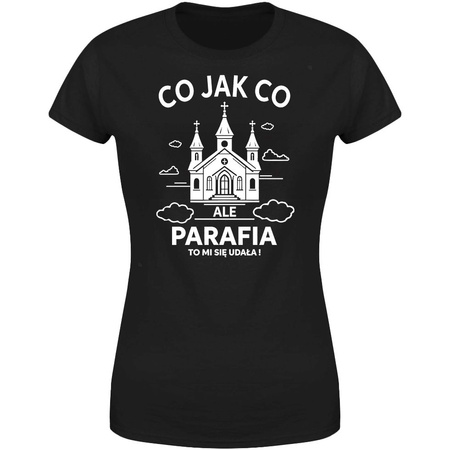 Co jak co ale parafia to mi się udała Koszulka damska prezent