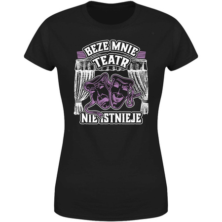 Beze mnie teatr nie istnieje Koszulka damska prezent