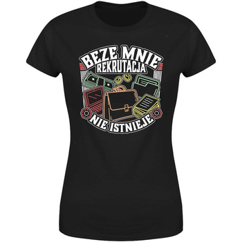 Beze mnie rekrutacja nie istnieje Koszulka damska prezent