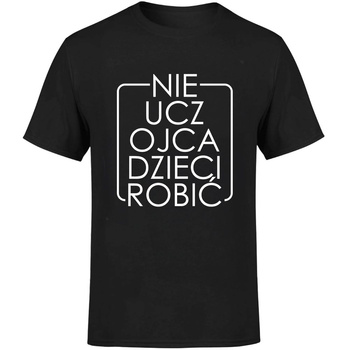 Nie ucz ojca dzieci robić Koszulka męska prezent