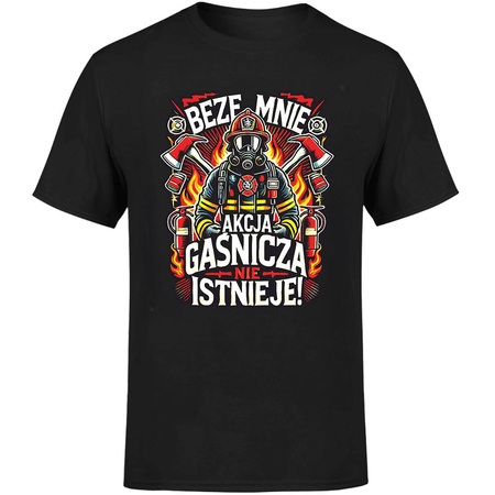 Beze mnie akcja gaśnicza nie istnieje! Koszulka męska prezent