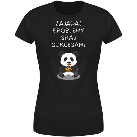 Zajadaj problemy sraj sukcesami Koszulka damska prezent