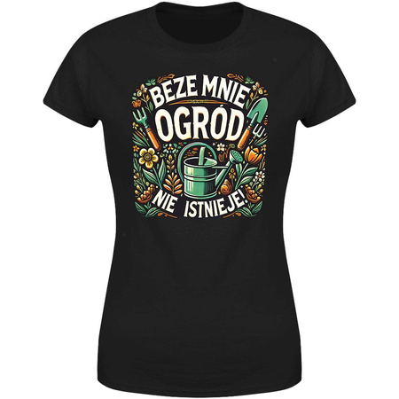Beze mnie ogród nie istnieje Koszulka damska prezent