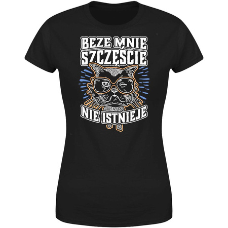 Beze mnie szczęście nie istnieje Koszulka damska prezent