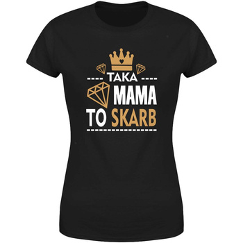 Taka Mama to skarb Koszulka damska prezent