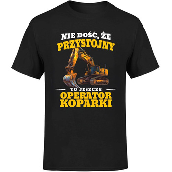 Nie dość że przystojny to jeszcze operator koparki Koszulka męska prezent