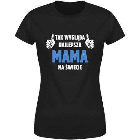 Tak wygląda najlepsza Mama na świecie Koszulka damska prezent