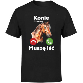 Konie dzwonią muszę iść Koszulka męska prezent