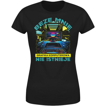 Beze mnie grafika komputerowa nie istnieje Koszulka damska prezent