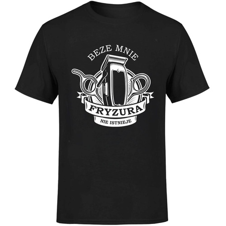Beze mnie fryzura nie istnieje! Koszulka męska prezent
