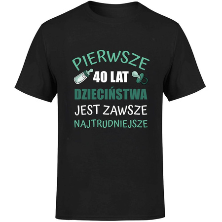 Pierwsze 40 lat dzieciństwa jest zawsze najtrudniejsze Koszulka męska prezent