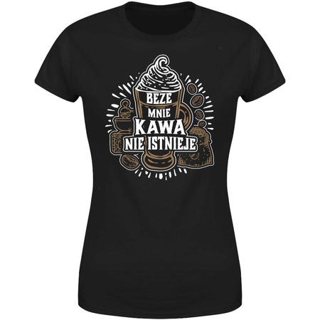 Beze mnie kawa nie istnieje Koszulka damska prezent