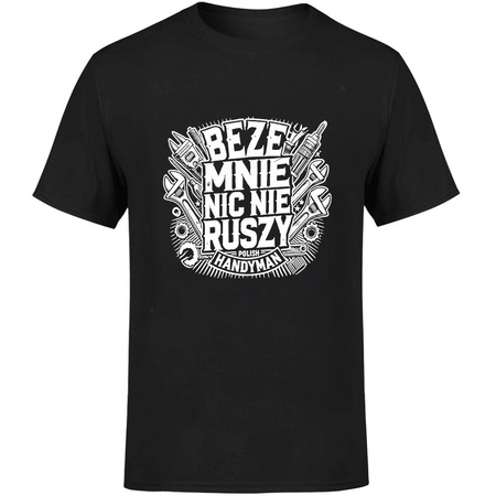 Beze mnie nic nie ruszy Polish handyman Koszulka męska prezent