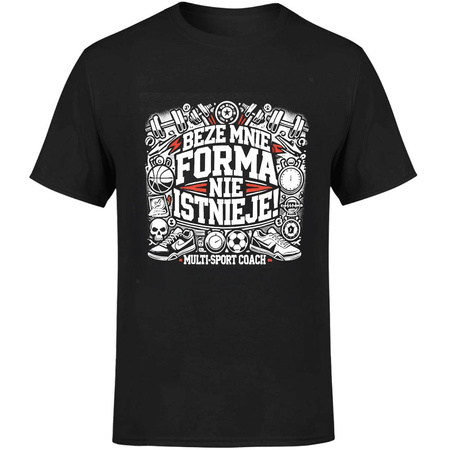 Beze mnie forma nie istnieje! Multi sport coach Koszulka męska prezent