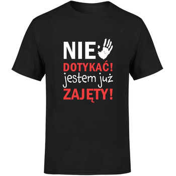 Nie dotykać jestem już zajęty! Koszulka męska prezent