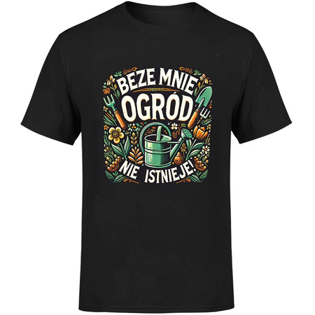 Beze mnie ogród nie istnieje! Koszulka męska prezent