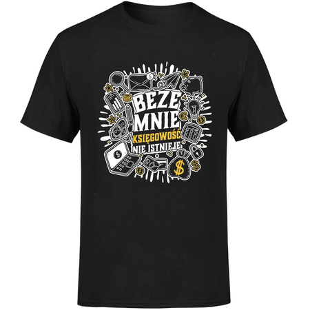 Beze mnie księgowość nie istnieje! Koszulka męska prezent