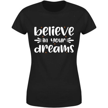 Believe in your dreams Koszulka damska prezent