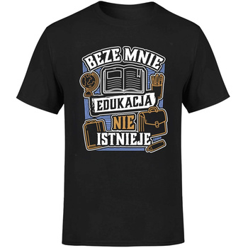 Beze mnie edukacja nie istnieje! Koszulka męska prezent